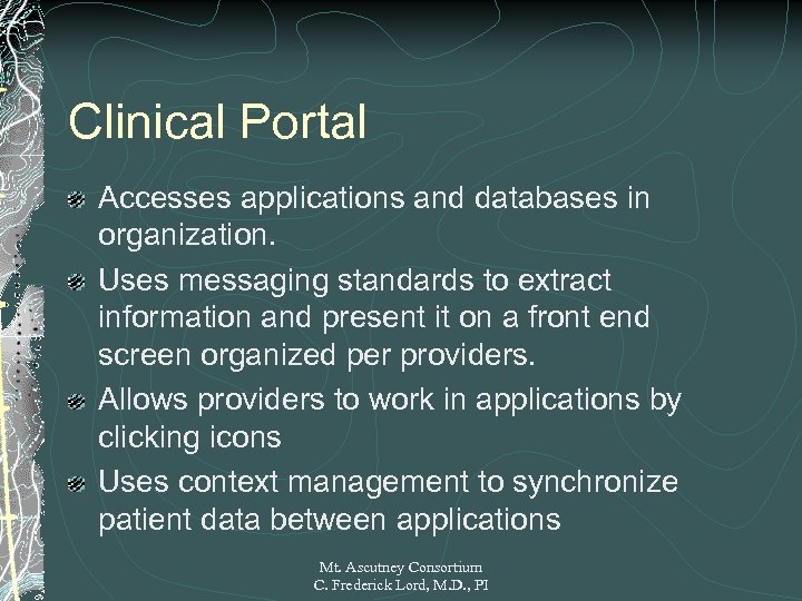 Clinical Portal Accesses applications and databases in organization. Uses messaging standards to extract information