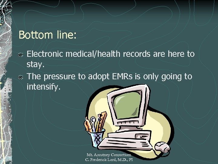 Bottom line: Electronic medical/health records are here to stay. The pressure to adopt EMRs