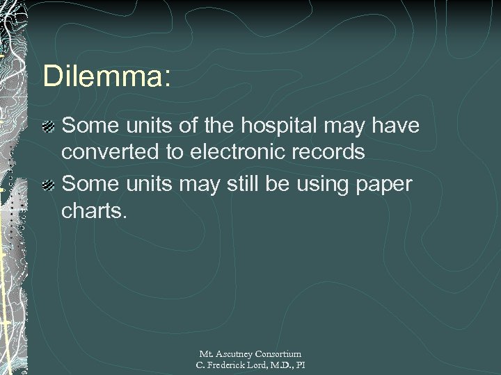 Dilemma: Some units of the hospital may have converted to electronic records Some units