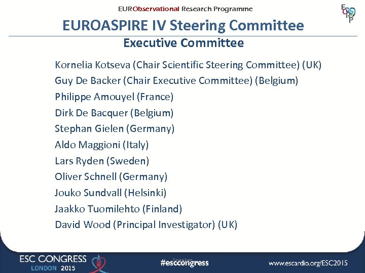 EURObservational Research Programme EUROASPIRE IV Steering Committee Executive Committee Kornelia Kotseva (Chair Scientific Steering