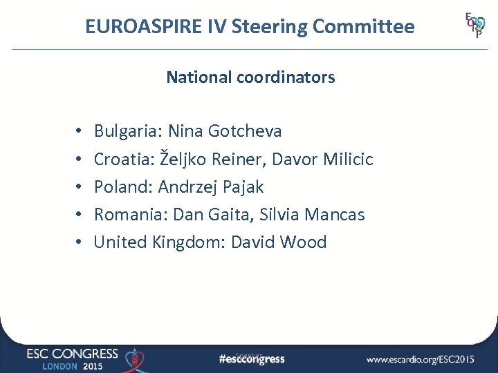 EUROASPIRE IV Steering Committee National coordinators • • • Bulgaria: Nina Gotcheva Croatia: Željko