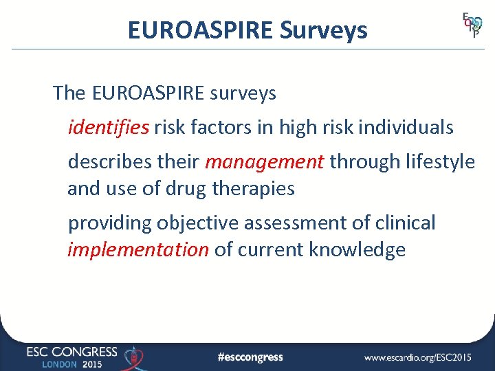 EUROASPIRE Surveys The EUROASPIRE surveys identifies risk factors in high risk individuals describes their