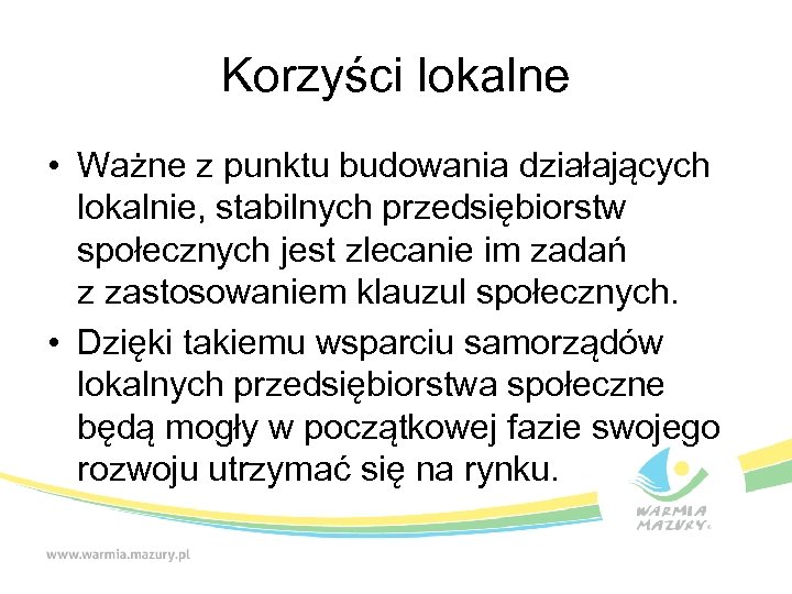 Korzyści lokalne • Ważne z punktu budowania działających lokalnie, stabilnych przedsiębiorstw społecznych jest zlecanie