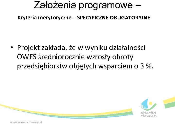 Założenia programowe – Kryteria merytoryczne – SPECYFICZNE OBLIGATORYJNE • Projekt zakłada, że w wyniku