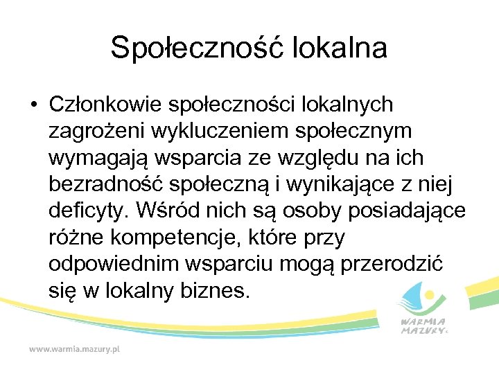 Społeczność lokalna • Członkowie społeczności lokalnych zagrożeni wykluczeniem społecznym wymagają wsparcia ze względu na