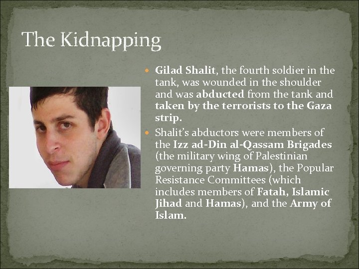 The Kidnapping Gilad Shalit, the fourth soldier in the tank, was wounded in the
