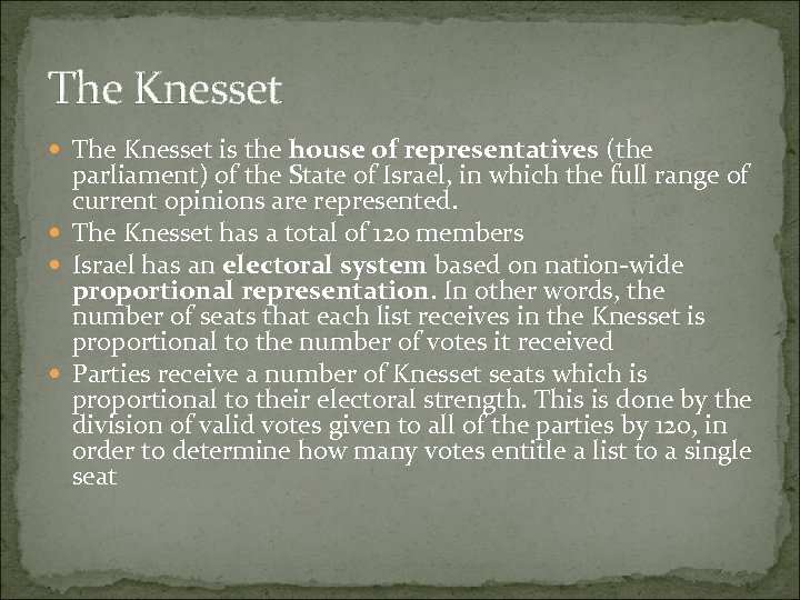 The Knesset is the house of representatives (the parliament) of the State of Israel,