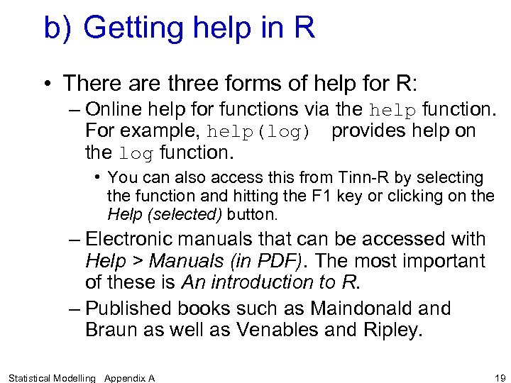b) Getting help in R • There are three forms of help for R: