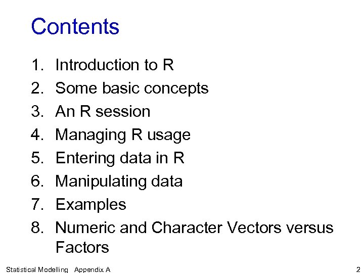 Contents 1. 2. 3. 4. 5. 6. 7. 8. Introduction to R Some basic