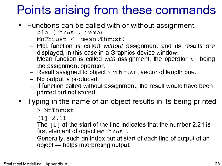 Points arising from these commands • Functions can be called with or without assignment.