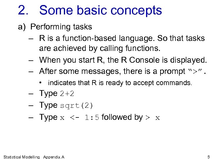 2. Some basic concepts a) Performing tasks – R is a function-based language. So