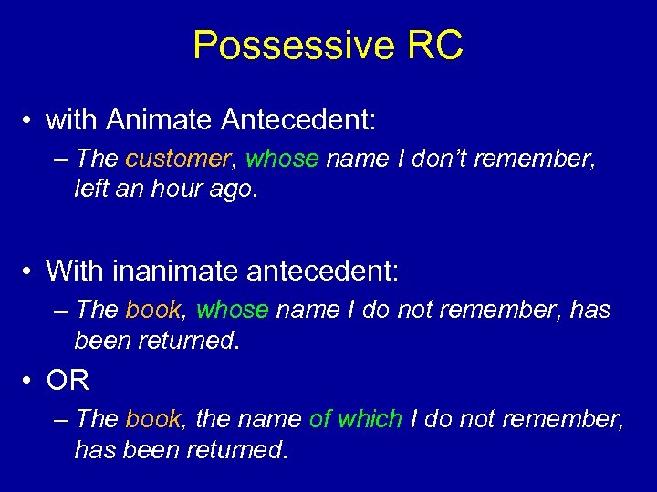 Possessive RC • with Animate Antecedent: – The customer, whose name I don’t remember,