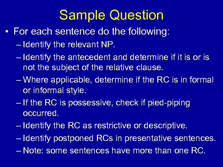 Sample Question • For each sentence do the following: – Identify the relevant NP.