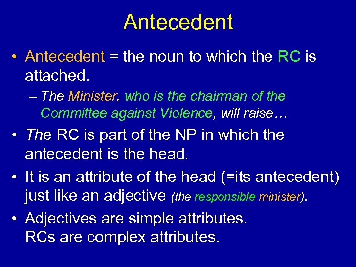 Antecedent • Antecedent = the noun to which the RC is attached. – The