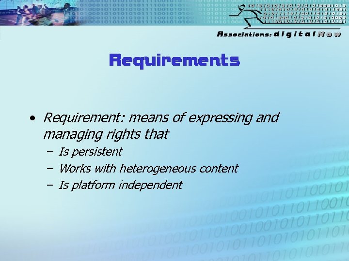 Requirements • Requirement: means of expressing and managing rights that – Is persistent –