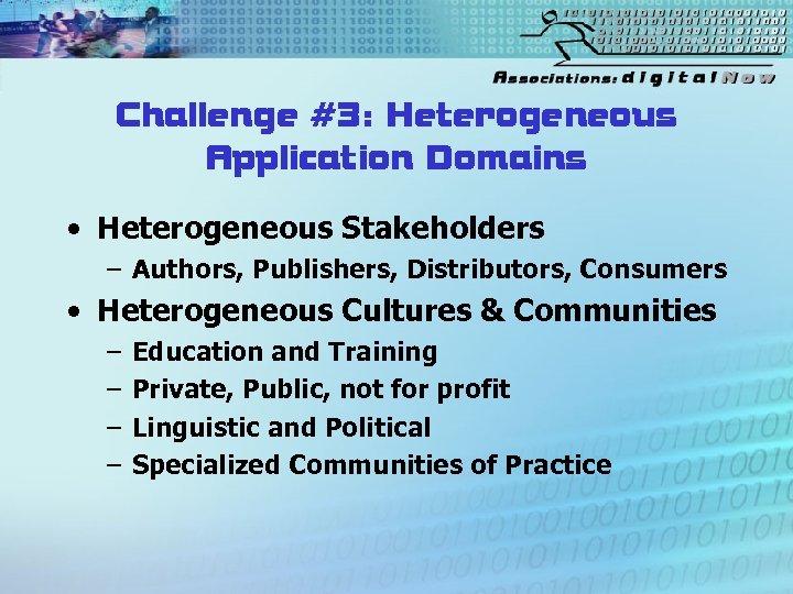 Challenge #3: Heterogeneous Application Domains • Heterogeneous Stakeholders – Authors, Publishers, Distributors, Consumers •