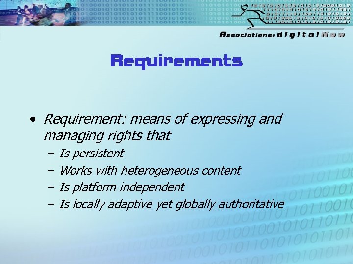 Requirements • Requirement: means of expressing and managing rights that – – Is persistent