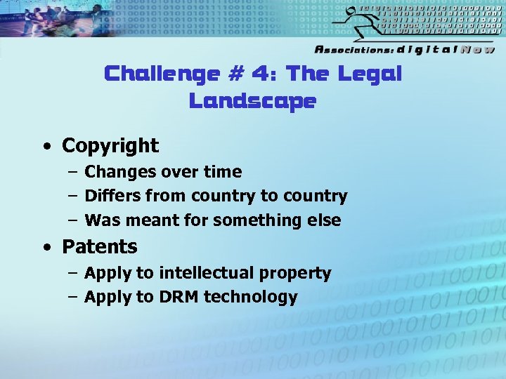 Challenge # 4: The Legal Landscape • Copyright – Changes over time – Differs