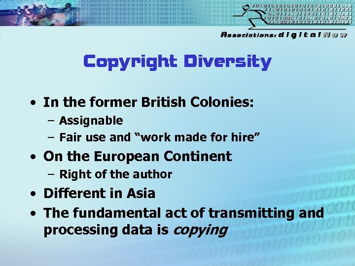 Copyright Diversity • In the former British Colonies: – Assignable – Fair use and