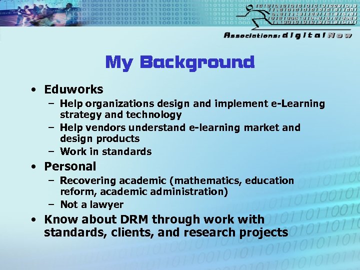 My Background • Eduworks – Help organizations design and implement e-Learning strategy and technology