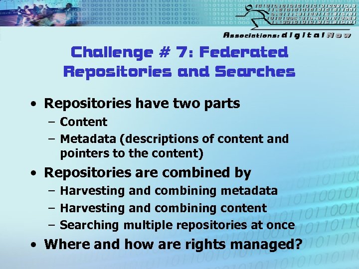 Challenge # 7: Federated Repositories and Searches • Repositories have two parts – Content