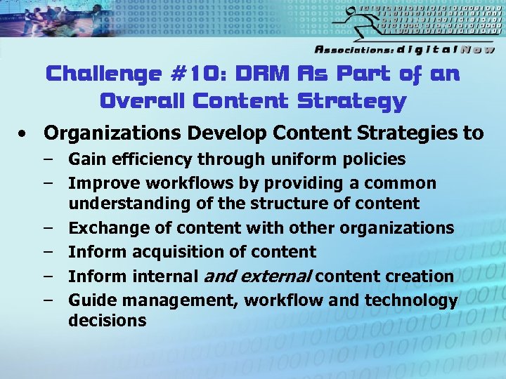 Challenge #10: DRM As Part of an Overall Content Strategy • Organizations Develop Content