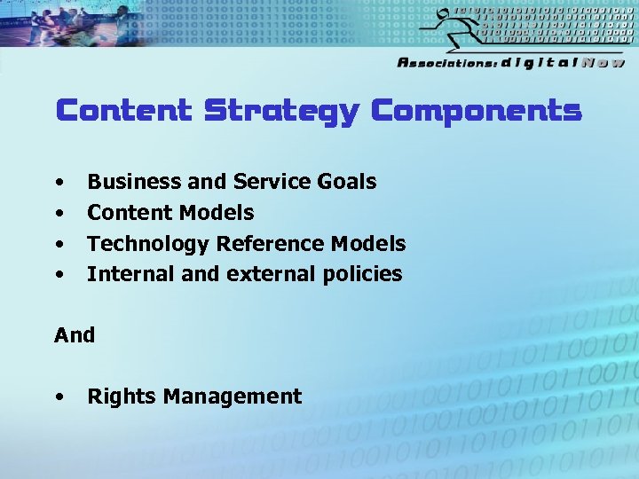 Content Strategy Components • • Business and Service Goals Content Models Technology Reference Models