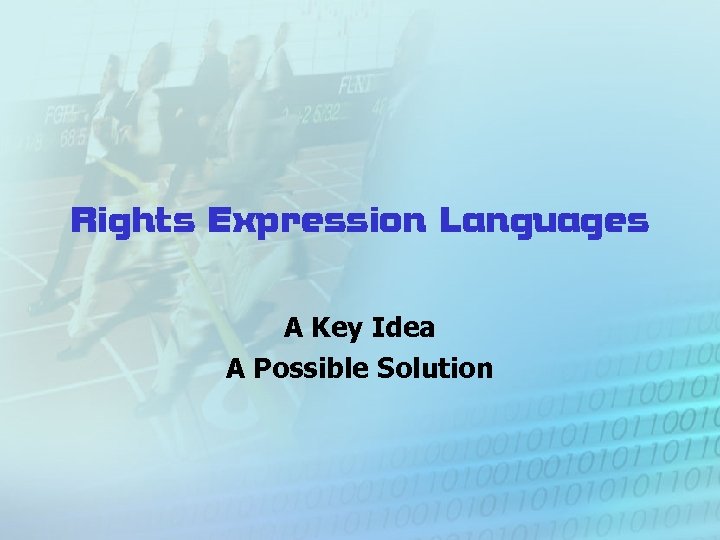 Rights Expression Languages A Key Idea A Possible Solution 