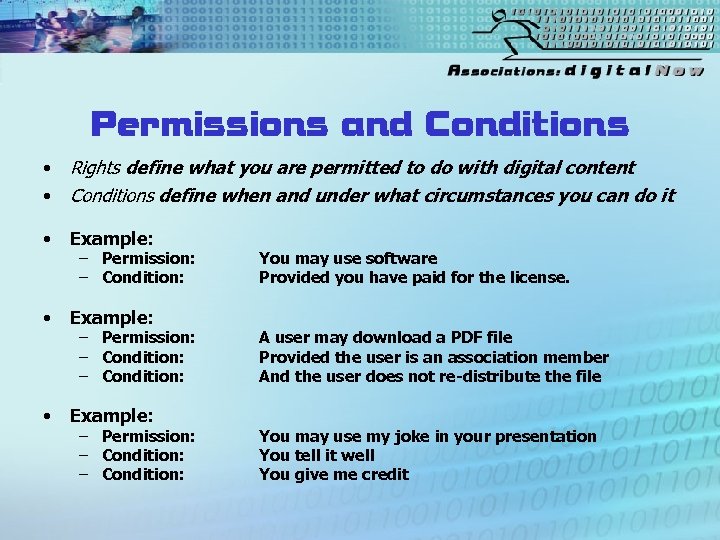 Permissions and Conditions • • Rights define what you are permitted to do with