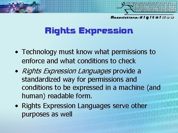 Rights Expression • Technology must know what permissions to enforce and what conditions to