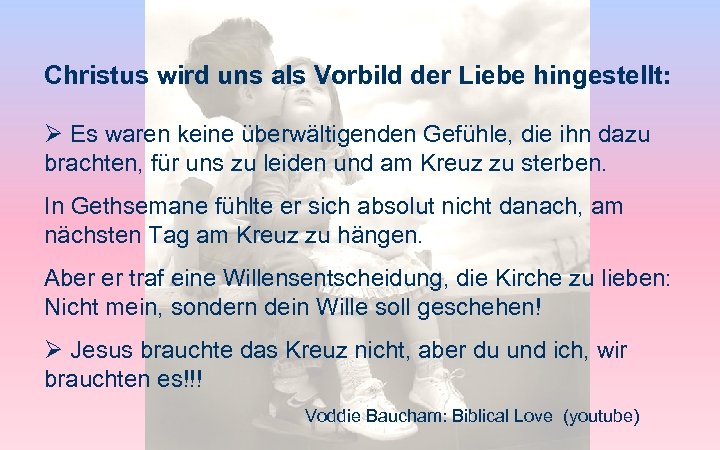 Christus wird uns als Vorbild der Liebe hingestellt: Ø Es waren keine überwältigenden Gefühle,