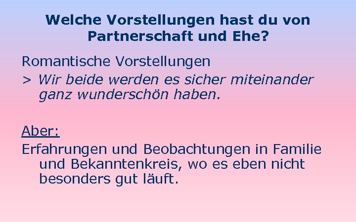 Welche Vorstellungen hast du von Partnerschaft und Ehe? Romantische Vorstellungen > Wir beide werden