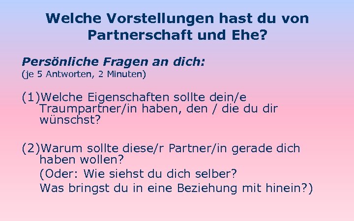 Welche Vorstellungen hast du von Partnerschaft und Ehe? Persönliche Fragen an dich: (je 5