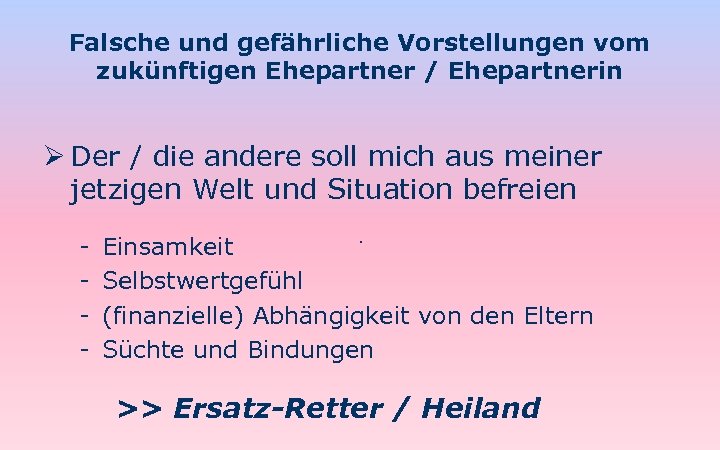 Falsche und gefährliche Vorstellungen vom zukünftigen Ehepartner / Ehepartnerin Ø Der / die andere