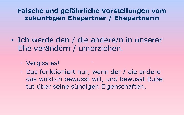 Falsche und gefährliche Vorstellungen vom zukünftigen Ehepartner / Ehepartnerin • Ich werde den /