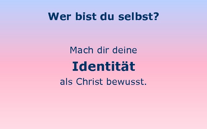 Wer bist du selbst? Mach dir deine Identität als Christ bewusst. 