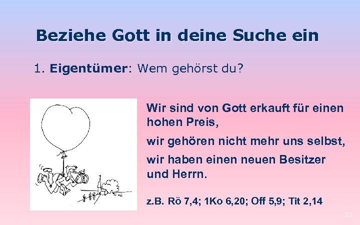 Beziehe Gott in deine Suche ein 1. Eigentümer: Wem gehörst du? Wir sind von