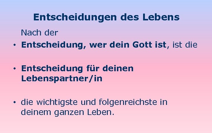 Entscheidungen des Lebens Nach der • Entscheidung, wer dein Gott ist, ist die •