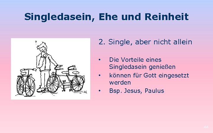 Singledasein, Ehe und Reinheit 2. Single, aber nicht allein • • • Die Vorteile