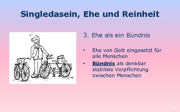 Singledasein, Ehe und Reinheit 3. Ehe als ein Bündnis • • Ehe von Gott
