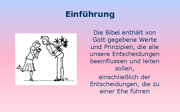 Einführung Die Bibel enthält von Gott gegebene Werte und Prinzipien, die alle unsere Entscheidungen