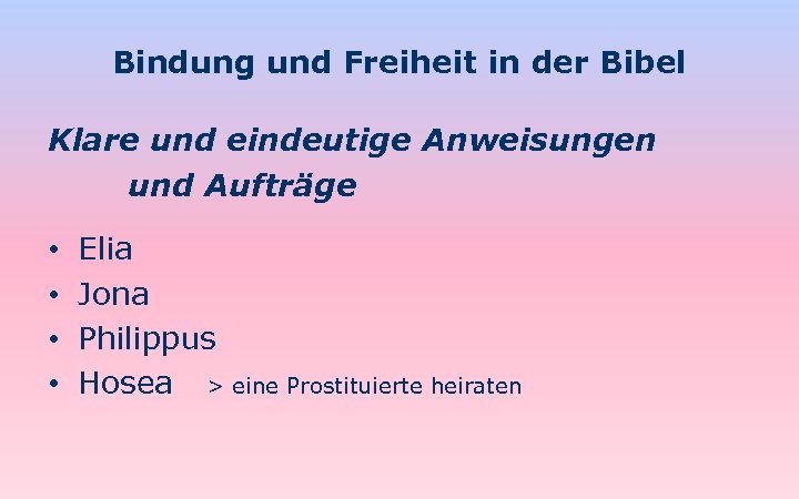 Bindung und Freiheit in der Bibel Klare und eindeutige Anweisungen und Aufträge • •