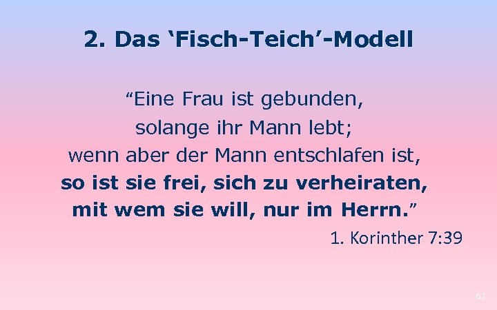 2. Das ‘Fisch-Teich’-Modell “Eine Frau ist gebunden, solange ihr Mann lebt; wenn aber der