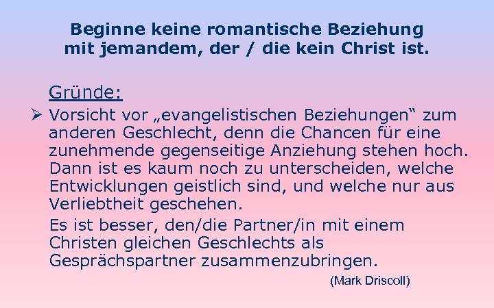 Beginne keine romantische Beziehung mit jemandem, der / die kein Christ ist. Gründe: Ø