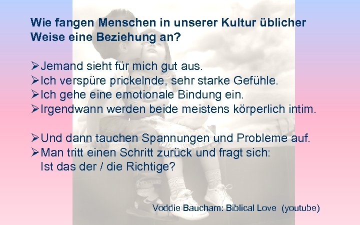 Wie fangen Menschen in unserer Kultur üblicher Weise eine Beziehung an? ØJemand sieht für