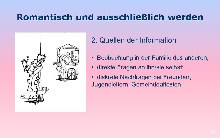 Romantisch und ausschließlich werden 2. Quellen der Information • Beobachtung in der Familie des