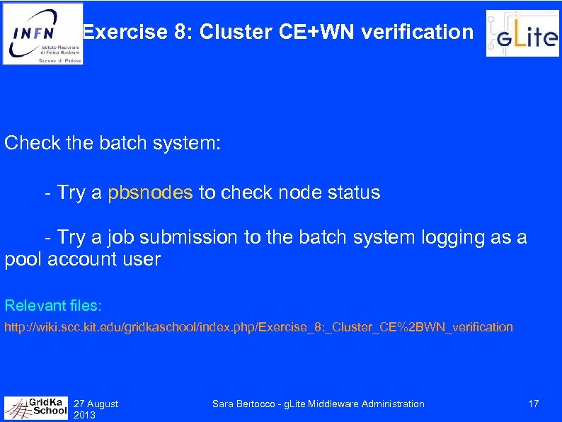 Exercise 8: Cluster CE+WN verification Check the batch system: - Try a pbsnodes to