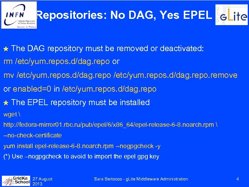 Repositories: No DAG, Yes EPEL The DAG repository must be removed or deactivated: rm