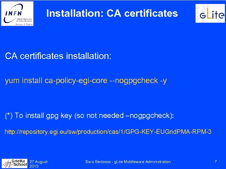 Installation: CA certificates installation: yum install ca-policy-egi-core --nogpgcheck -y (*) To install gpg key