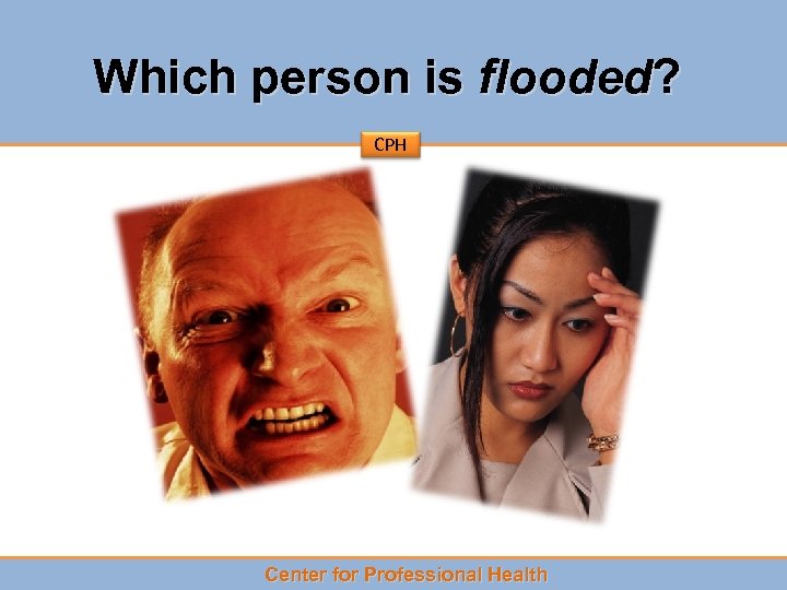 Which person is flooded? CPH Center for Professional Health 